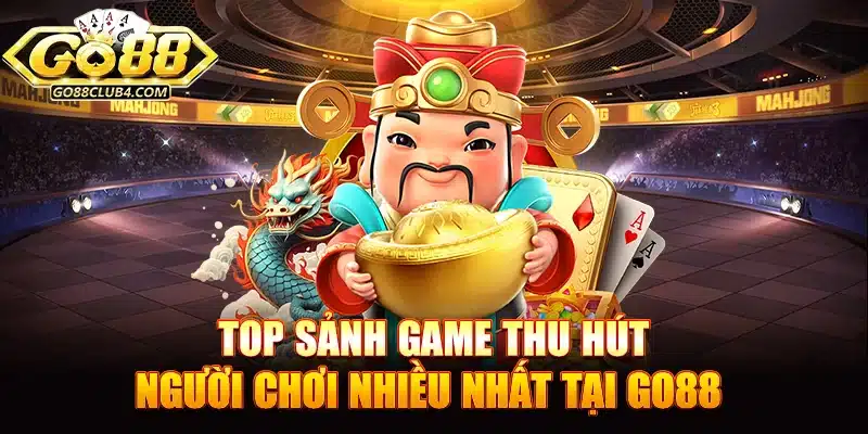 Top sảnh game Go88 thu hút người chơi nhiều nhất